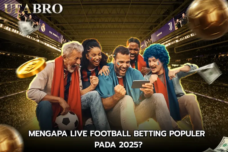 Mengapa Live football betting Populer pada 2025?