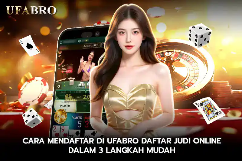 Cara Mendaftar di UFABRO Daftar Judi Online dalam 3 Langkah Mudah