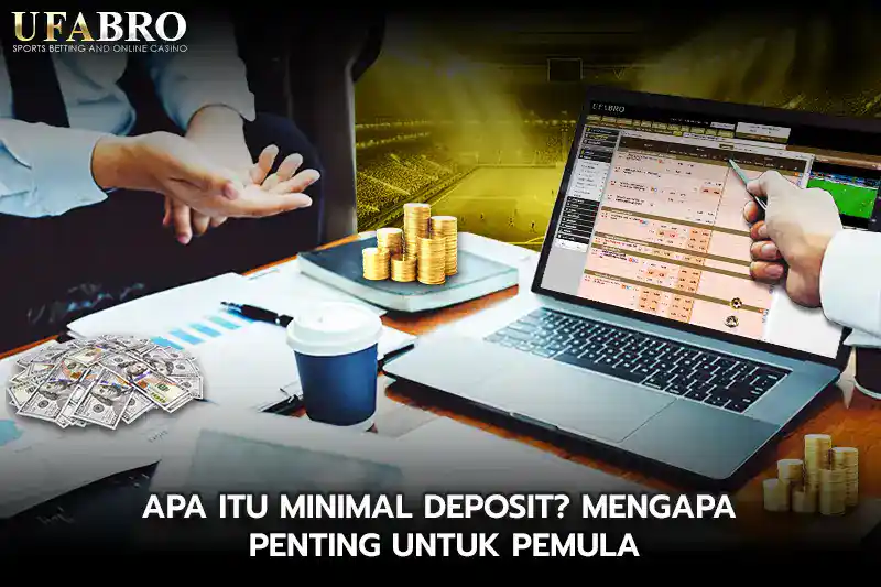 Apa itu Minimal Deposit Mengapa Penting untuk Pemula