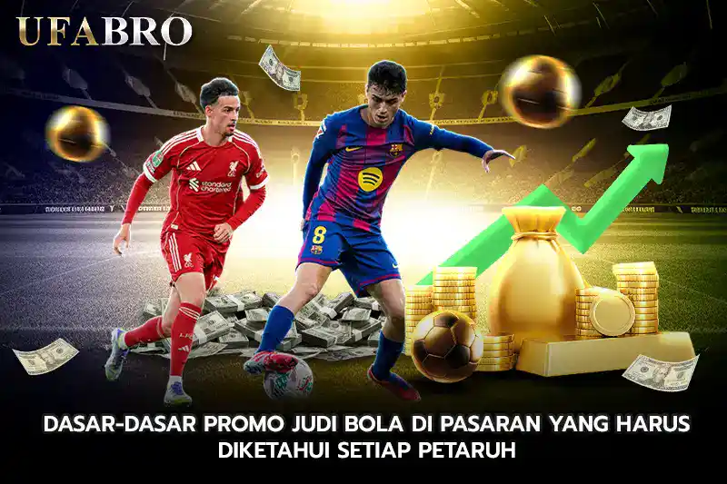 Dasar Dasar Promo Judi Bola di Pasaran yang Harus Diketahui Setiap Petaruh